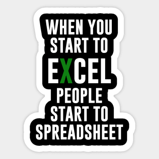 When you Start To Excel People Start To Spreadsheet Sticker